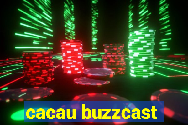 cacau buzzcast